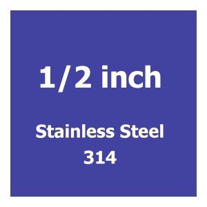 1/2 inch Stainless Steel 314 1/2 inch Stainless Steel 314